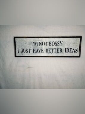 I'm Not Bossy I Just Have Better Ideas Wall Sign - White and Black
